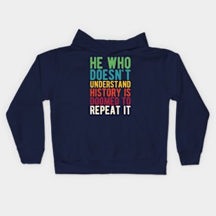 He Who Doesn't Understand History Is Doomed To Repeat It Kids Hoodie